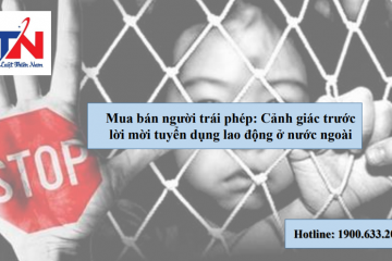 📚 Mua, bán người trái phép: Cảnh giác trước lời mời tuyển dụng lao động ở nước ngoài 📚