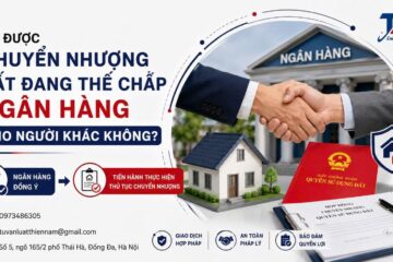 CÓ ĐƯỢC CHUYỂN NHƯỢNG ĐẤT ĐANG THẾ CHẤP NGÂN HÀNG CHO NGƯỜI KHÁC KHÔNG?