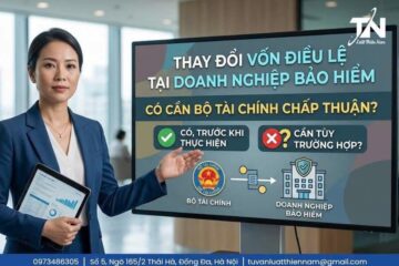 THAY ĐỔI VỐN ĐIỀU LỆ TẠI DOANH NGHIỆP BẢO HIỂM: CÓ CẦN BỘ TÀI CHÍNH CHẤP THUẬN?